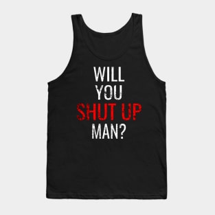 Will You Shut Up Man, Debate Joe Biden Trump Election Vote 2020 for The American President Tank Top